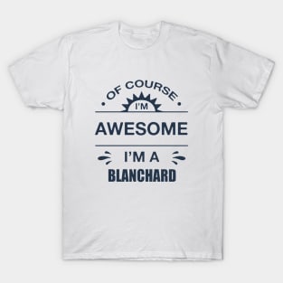 Of Course I Am Awesome I Am A Blanchard Awesome T-Shirt